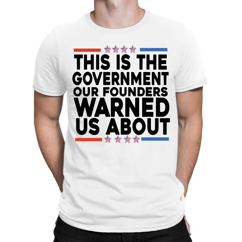 This Is The Government Our Founders Warned Us About Shirt American Fla T-shirt | Artistshot