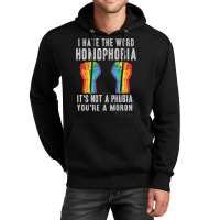 I Hate The World Homophobia Its Not A Phobia Youre A Moron Lgbt Unisex Hoodie | Artistshot