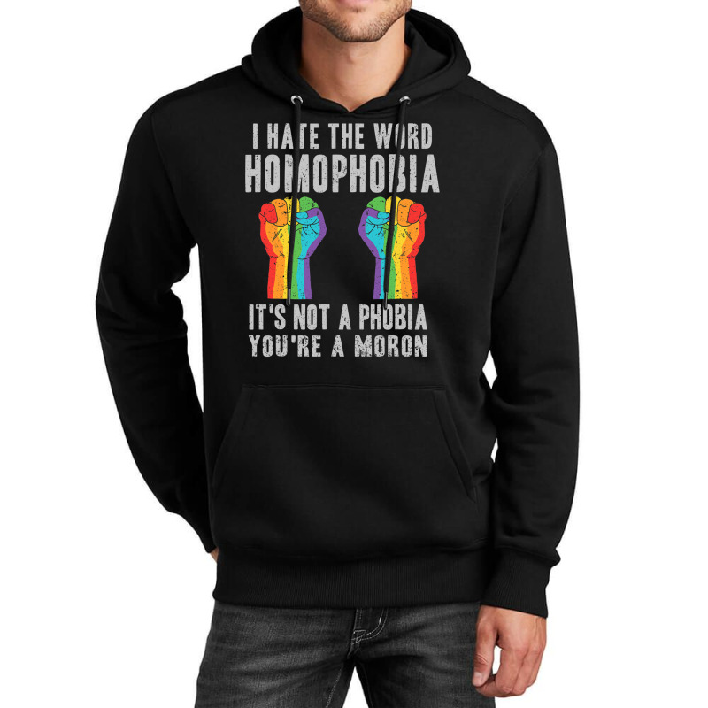 I Hate The World Homophobia Its Not A Phobia Youre A Moron Lgbt Unisex Hoodie by GarrickElzea | Artistshot