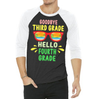 Goodbye Third Grade Hello Fourth Grade T  Shirt Goodbye Third Grade He 3/4 Sleeve Shirt | Artistshot