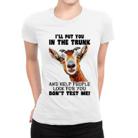 Goat Ill Put You In The Trunk And Help People Goat Lover 182 Ladies Fitted T-shirt | Artistshot