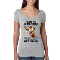 Goat Ill Put You In The Trunk And Help People Goat Lover 182 Women's Triblend Scoop T-shirt | Artistshot