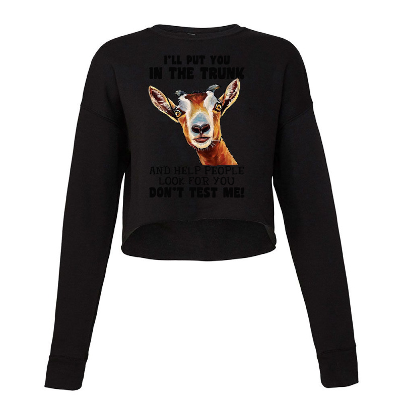 Goat Ill Put You In The Trunk And Help People Goat Lover 182 Cropped Sweater by golferu | Artistshot