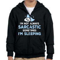 I Am Not Always Sarcastic, Sometimes I Am Sleeping Youth Zipper Hoodie | Artistshot