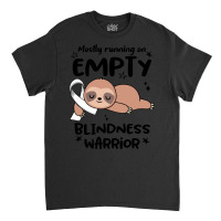 Blindness Awareness T Shirtmostly Running On Empty Blindness Warrior T Classic T-shirt | Artistshot