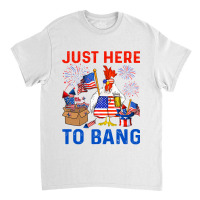 Chicken Funny 4th Of July Just Here To Bang Usa Flag Chicken Beer 42 H Classic T-shirt | Artistshot