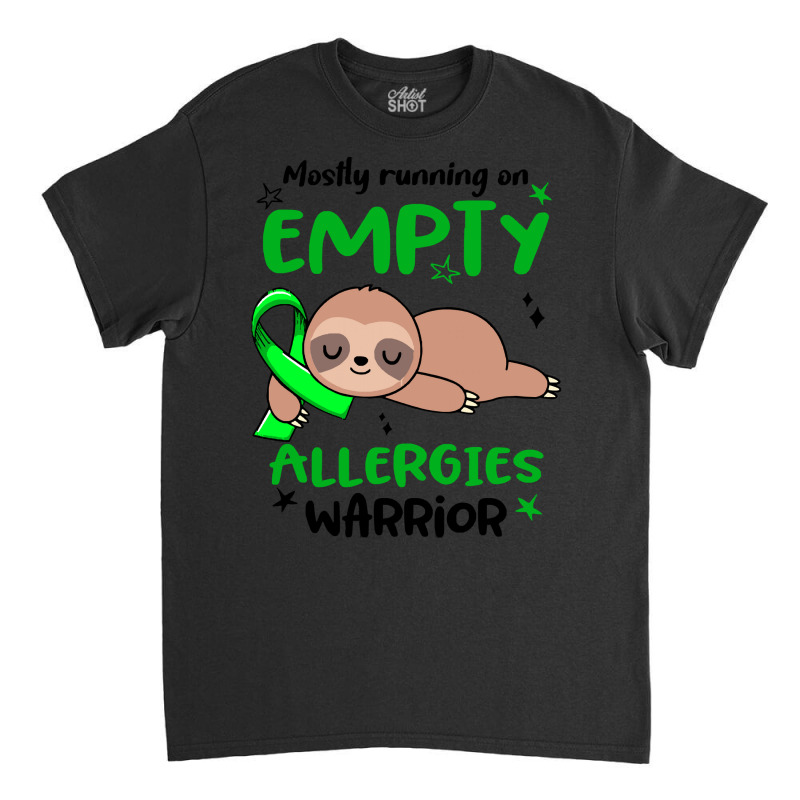 Allergies Awareness T  Shirt Mostly Running On Empty Allergies Warrior Classic T-shirt by biscuitsregularly | Artistshot