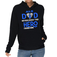 Als Awareness T  Shirt A L S Dad Most People Never Meet Their Hero I R Lightweight Hoodie | Artistshot