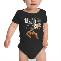 Life Is About The Ride   Cowboy Breaking A Horse T Shirt Baby Bodysuit | Artistshot