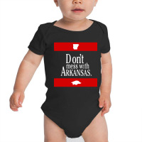 Dont Mess With Arkansas Baby Bodysuit | Artistshot