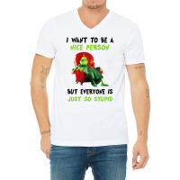 I Want To Be A Nice Person But Everyone Is Just So Stupid For Light V-neck Tee | Artistshot