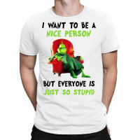 I Want To Be A Nice Person But Everyone Is Just So Stupid For Light T-shirt | Artistshot