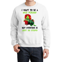 I Want To Be A Nice Person But Everyone Is Just So Stupid For Light Crewneck Sweatshirt | Artistshot