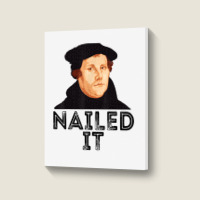 Martin Luther Nailed It Reformation Funny Gift Protestant T Shirt Portrait Canvas Print | Artistshot