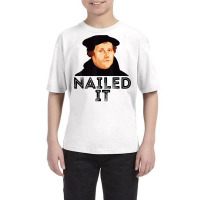 Martin Luther Nailed It Reformation Funny Gift Protestant T Shirt Youth Tee | Artistshot