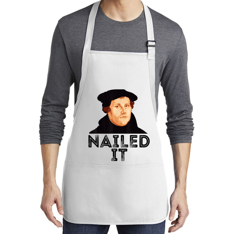 Martin Luther Nailed It Reformation Funny Gift Protestant T Shirt Medium-length Apron | Artistshot