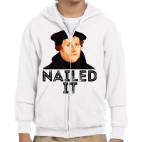 Martin Luther Nailed It Reformation Funny Gift Protestant T Shirt Youth Zipper Hoodie | Artistshot