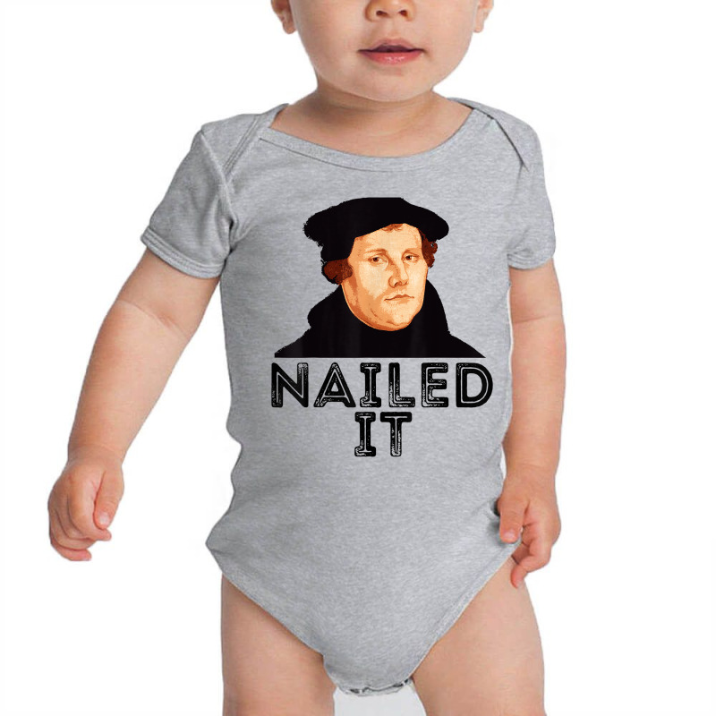 Martin Luther Nailed It Reformation Funny Gift Protestant T Shirt Baby Bodysuit by agueron | Artistshot