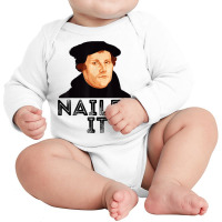 Martin Luther Nailed It Reformation Funny Gift Protestant T Shirt Long Sleeve Baby Bodysuit | Artistshot