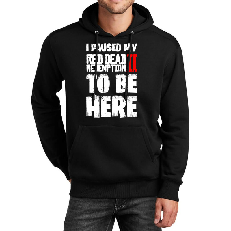 I Paused Red Dead Redemption To Be Here Unisex Hoodie. By Artistshot