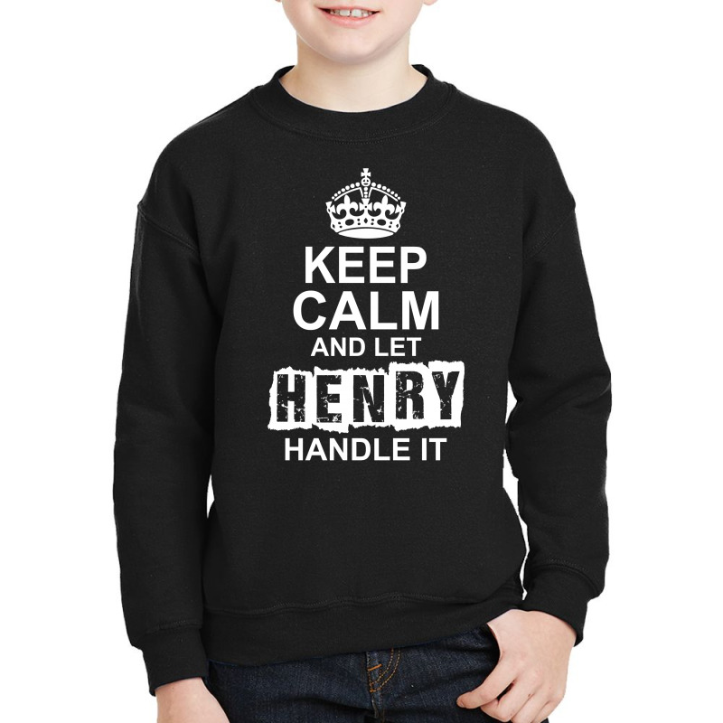 Keep Calm And Let Henry Handle It Youth Sweatshirt by tshiart | Artistshot