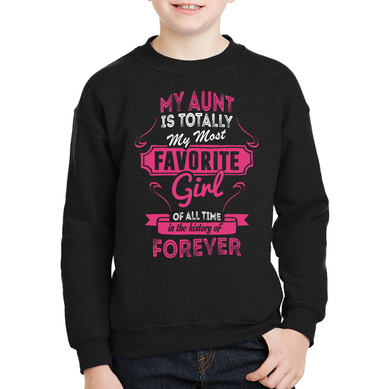 My Aunt Is Totally My Most Favorite Girl Youth Sweatshirt by tshiart | Artistshot