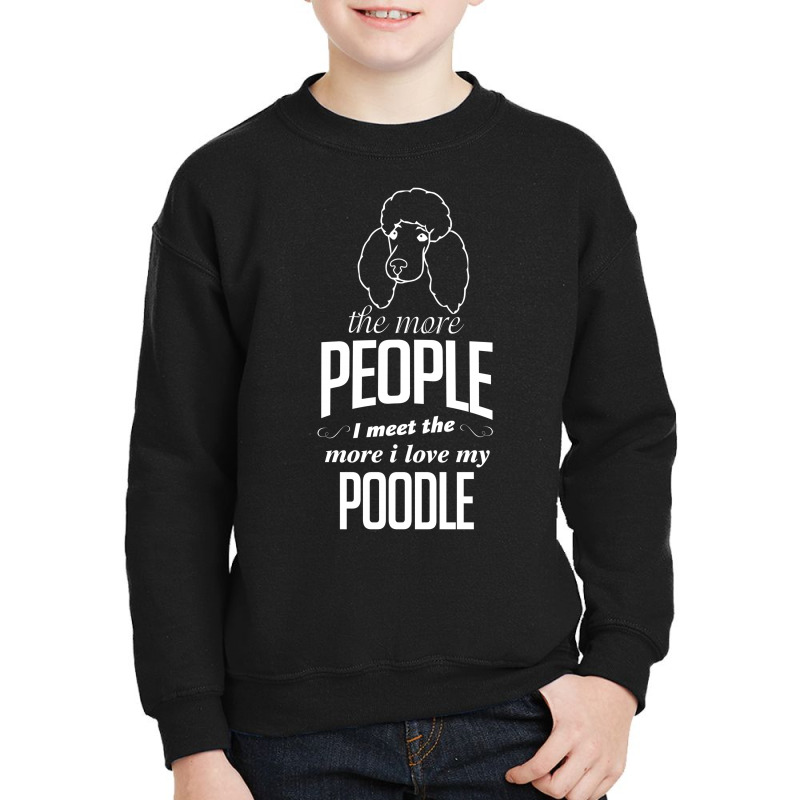 The More People I Meet The More I Love My Poodle Gifts Youth Sweatshirt by tshiart | Artistshot