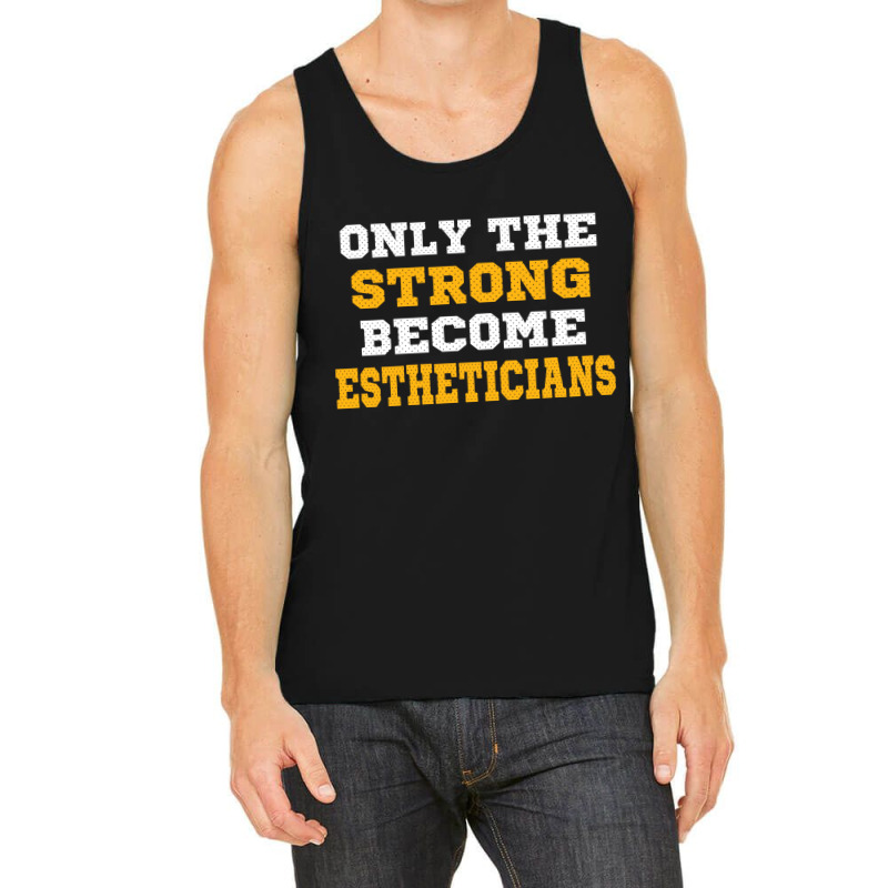 The Strong Become Estheticians Tank Top | Artistshot