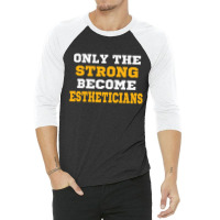 The Strong Become Estheticians 3/4 Sleeve Shirt | Artistshot