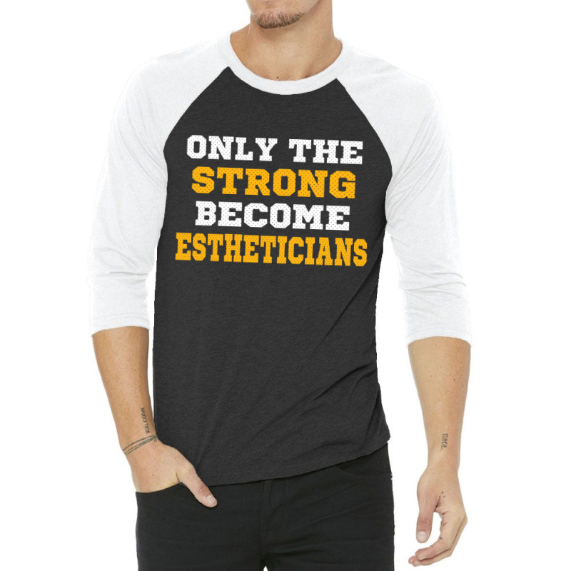 The Strong Become Estheticians 3/4 Sleeve Shirt | Artistshot