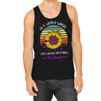 Alzheimers Awareness T  Shirt In A World Where Anything Be Strong Sunf Tank Top | Artistshot