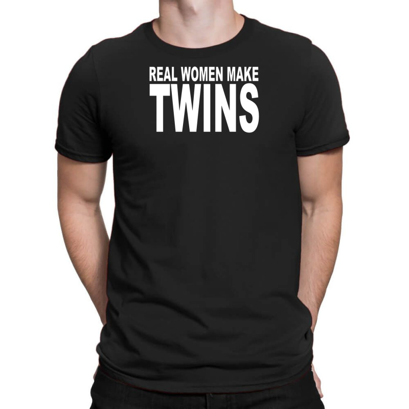 Real Women Make Twins T-shirt | Artistshot