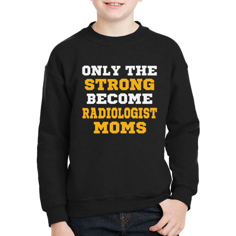 The Strong Become Radiologist Moms Youth Sweatshirt by thanchashop | Artistshot