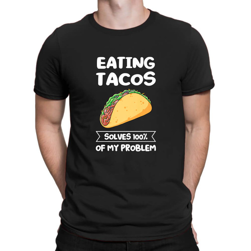 Eating Tacos Solves 100 Of My Problem Mexican Food Premium T Shirt T-shirt | Artistshot