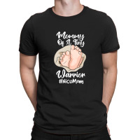 Preemie & Nicu Mom Tiny Warrior Proud Mommy Baby Birth Day T Shirt T-shirt | Artistshot