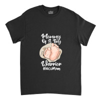 Preemie & Nicu Mom Tiny Warrior Proud Mommy Baby Birth Day T Shirt Classic T-shirt | Artistshot