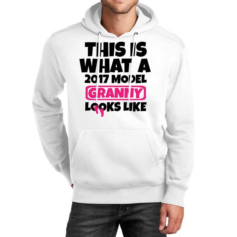 This Is What A 2017 Model Granny Looks Like Unisex Hoodie | Artistshot