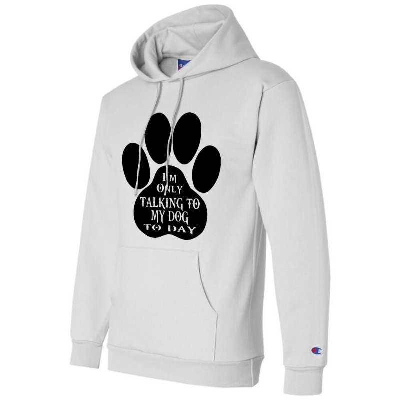 Im Only Talking To My Dog To Day Champion Hoodie | Artistshot