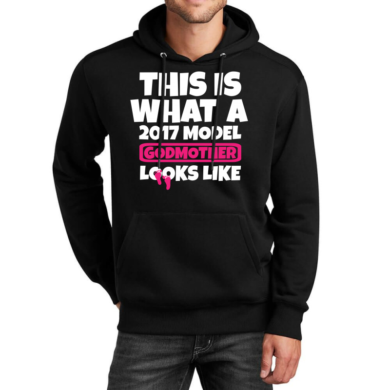 This Is What A 2017 Model Godmother Looks Like Unisex Hoodie | Artistshot