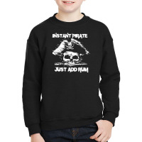 Instant Pirate Just Add Rum Youth Sweatshirt | Artistshot