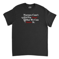 Nurses Can't Fix Stupid But We Can Sedate It Classic T-shirt | Artistshot