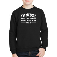 Fitness Whole Pizza In My Mouth Youth Sweatshirt | Artistshot