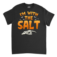 I'm With The Salt Halloween Couples Costume T Shirt Classic T-shirt | Artistshot