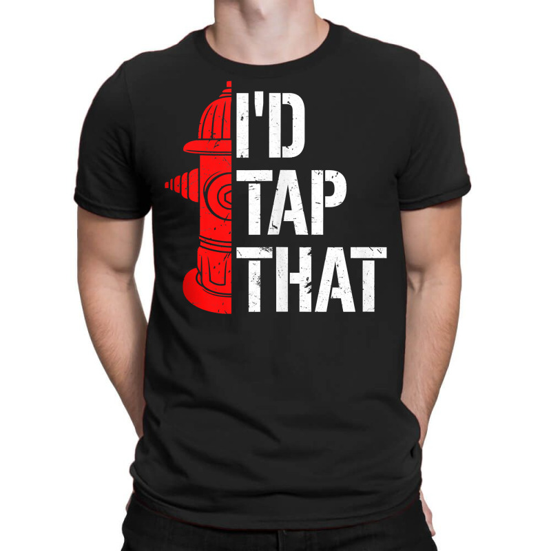 I'd Tap That Fire Hydrant  Funny Firefighter Adult Humor Tank Top T-shirt | Artistshot