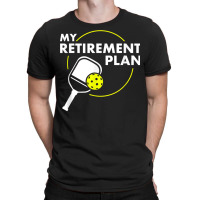 My Retirement Plan Funny Pickleball Slogan Gift T Shirt T-shirt | Artistshot