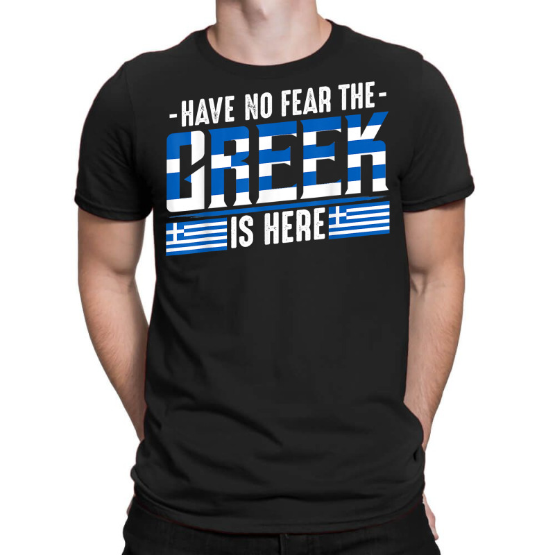 Have No Fear The Greek Is Here Europe Athen Thessaloniki T Shirt T-shirt | Artistshot