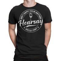 Hearsay Brewing Isn't Happy Hour Anytime Mega Pint T Shirt T-shirt | Artistshot