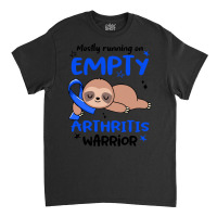 Arthritis Awareness T  Shirt Mostly Running On Empty Arthritis Warrior Classic T-shirt | Artistshot