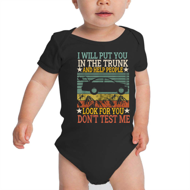 I Will Put You In The Trunk And Help People Look For You Tee T Shirt Baby Bodysuit by webberoliveria | Artistshot