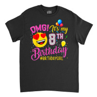 Omg It's My 8th Birthday Girl 8 Years Old Birthday T Shirt Classic T-shirt | Artistshot